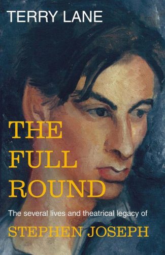 The Full Round, the Several Lives and Theatrical Legacy of Stephen Joseph by Terry Lane (Kindle Edition)