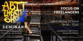 ABTT Theatre Show Seminar: Focus on Freelancers!