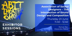 Theatre Show Exhibitor Session: Association of Sound Designers – The Intersection of Sound Design and Composition