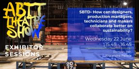 Theatre Show Exhibitor Session: SBTD- How can designers, production managers, technicians and makers collaborate better on sustainability?