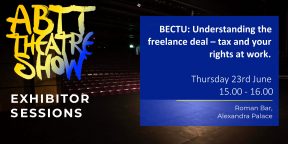 Theatre Show Exhibitor Seminar: BECTU – Understanding the freelance deal – Tax and your rights to work