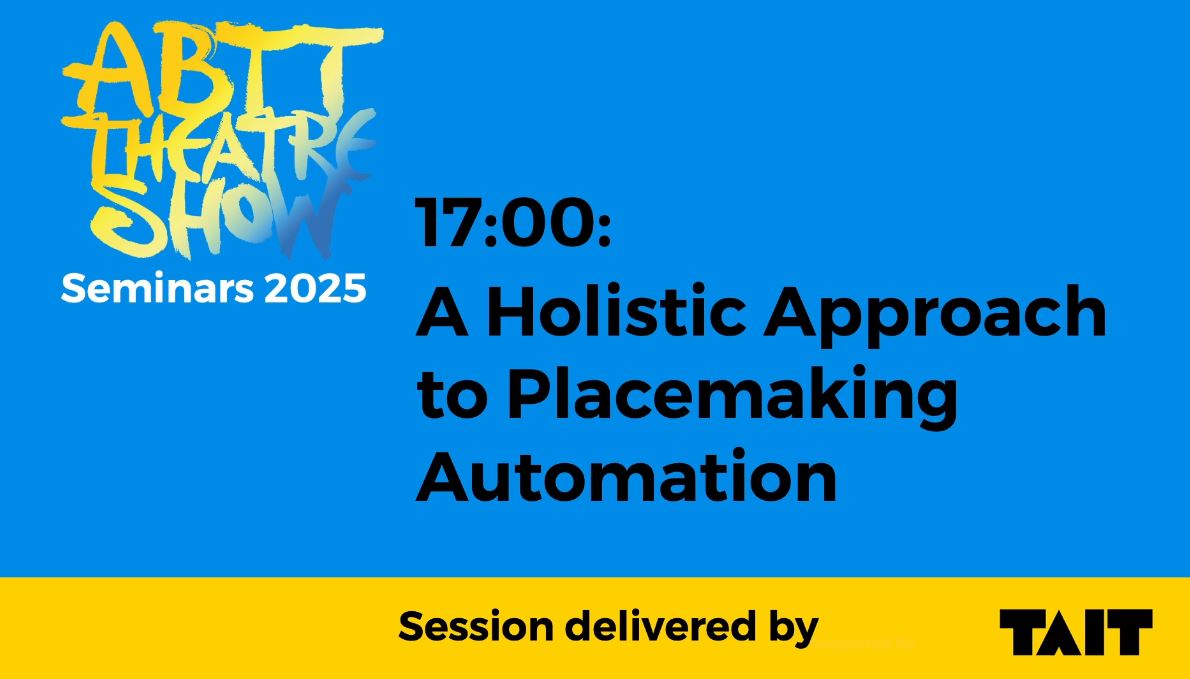 ABTT Seminar: A holistic approach to placemaking automation- June 2025