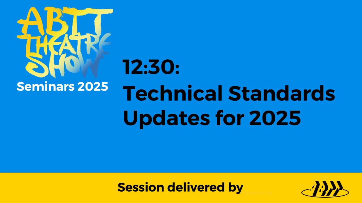 ABTT Seminar: Technical Standards Updates for 2025 &#8211; June 2025