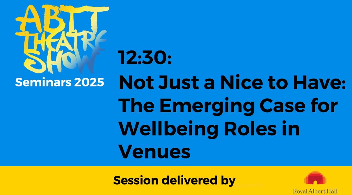 ABTT Seminar: Not Just a Nice to Have: The Emerging Case for Wellbeing Roles in Venues &#8211; June 2025