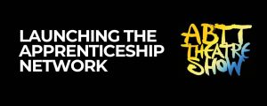 ABTT Apprentice Network &#8211; Launch and Networking Event